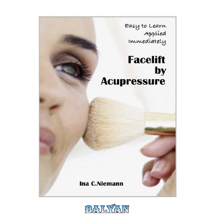 دانلود کتاب Facelift by Acupressure Beauty and Vitality at Your Fingertips